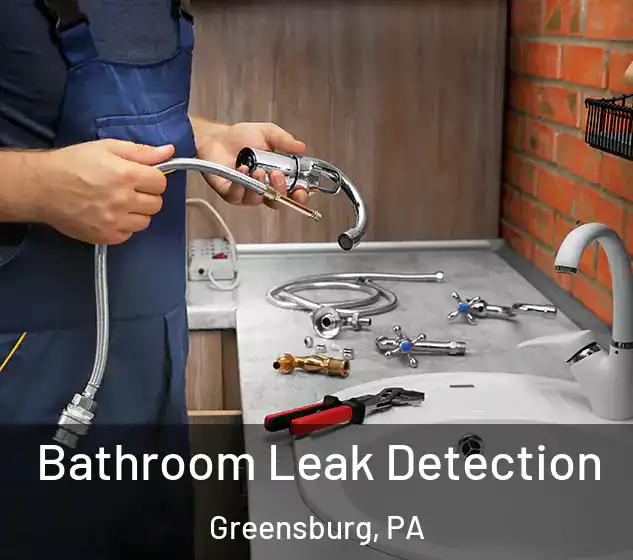 Bathroom Leak Detection Greensburg, PA