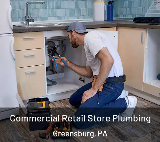  Commercial Retail Store Plumbing Greensburg, PA