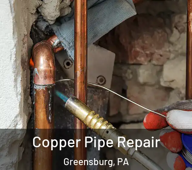  Copper Pipe Repair Greensburg, PA