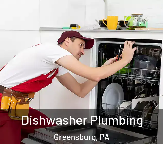  Dishwasher Plumbing Greensburg, PA