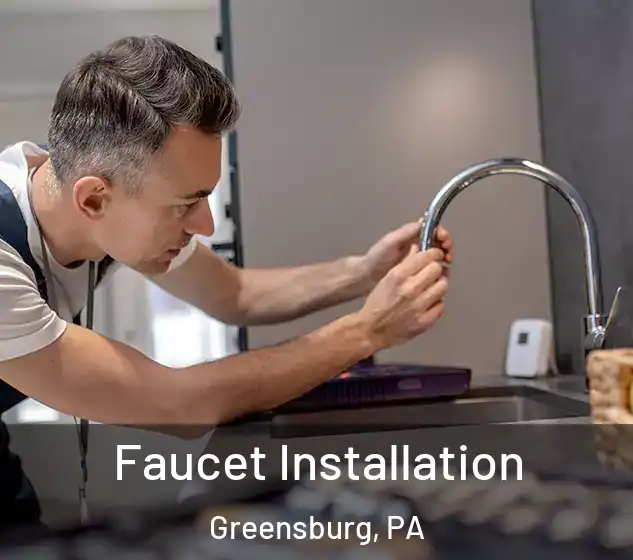  Faucet Installation Greensburg, PA