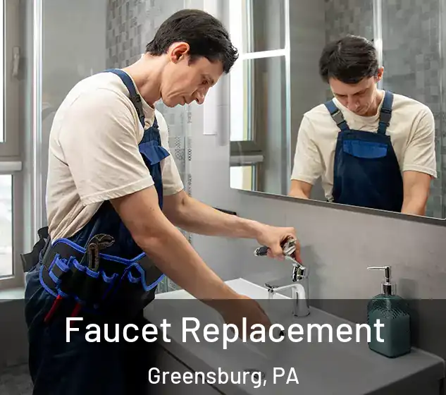  Faucet Replacement Greensburg, PA