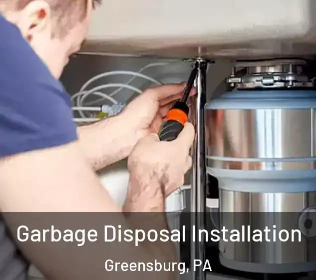  Garbage Disposal Installation Greensburg, PA