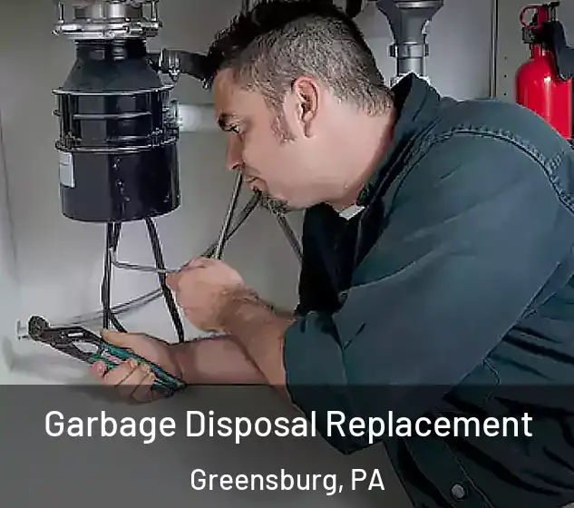  Garbage Disposal Replacement Greensburg, PA