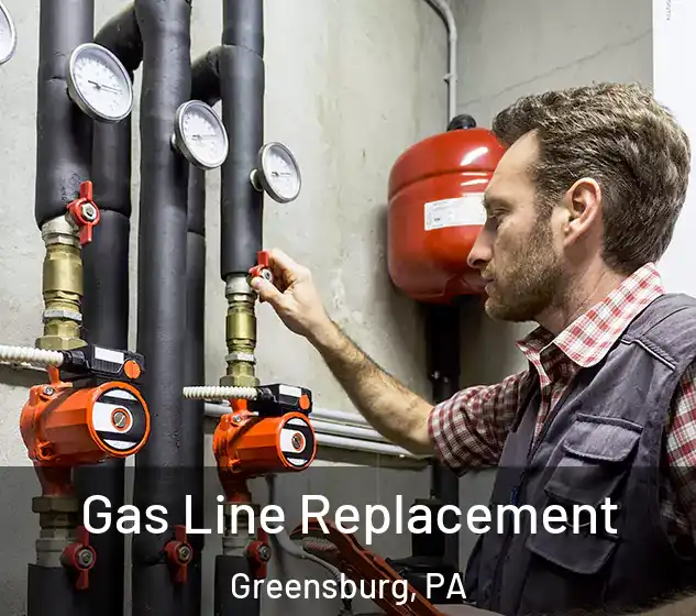  Gas Line Replacement Greensburg, PA