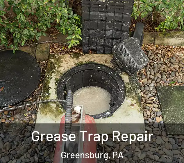  Grease Trap Repair Greensburg, PA