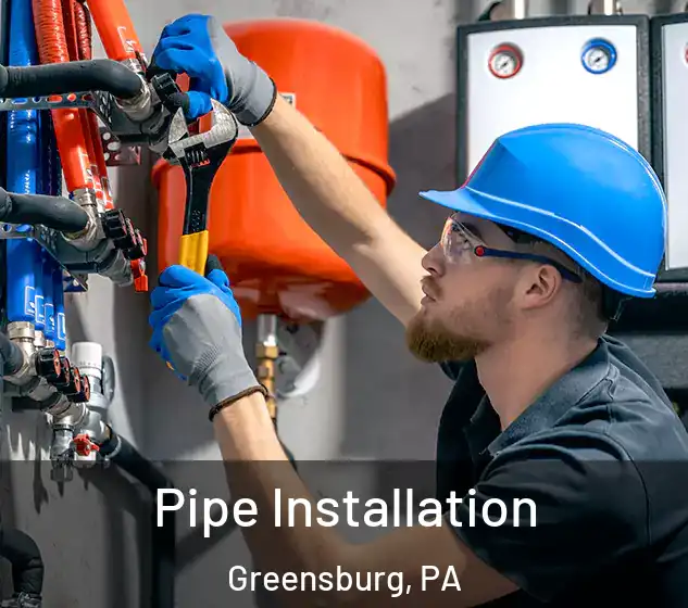  Pipe Installation Greensburg, PA