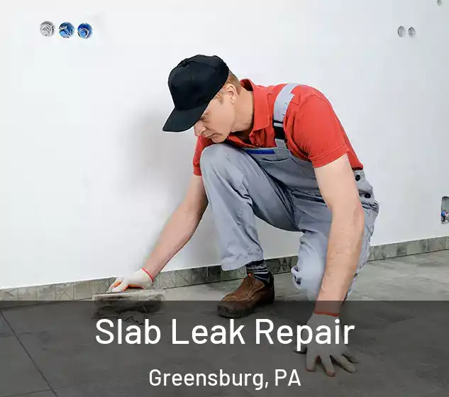  Slab Leak Repair Greensburg, PA