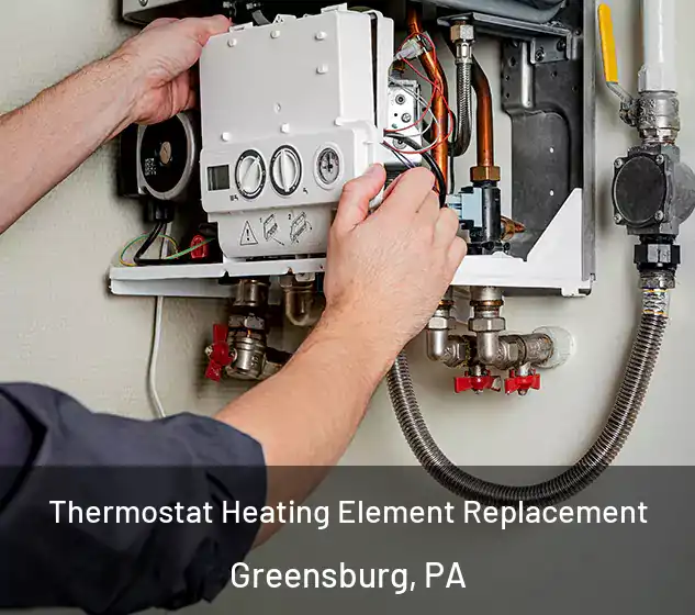  Thermostat Heating Element Replacement Greensburg, PA