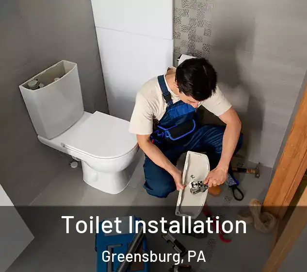  Toilet Installation Greensburg, PA