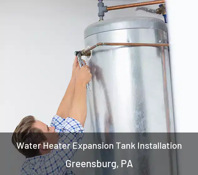  Water Heater Expansion Tank Installation Greensburg, PA