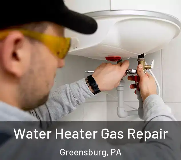  Water Heater Gas Repair Greensburg, PA