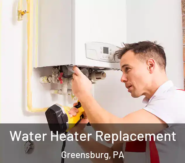  Water Heater Replacement Greensburg, PA