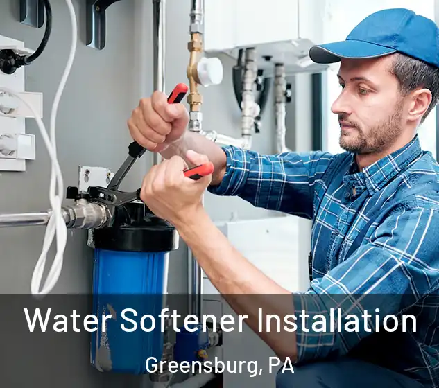  Water Softener Installation Greensburg, PA