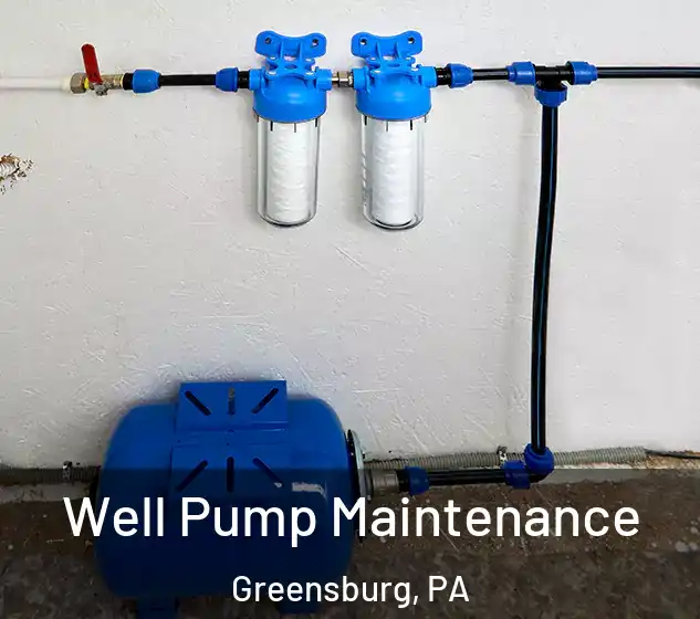  Well Pump Maintenance Greensburg, PA