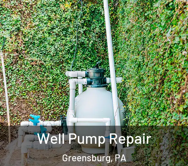  Well Pump Repair Greensburg, PA