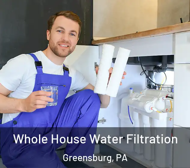  Whole House Water Filtration Greensburg, PA